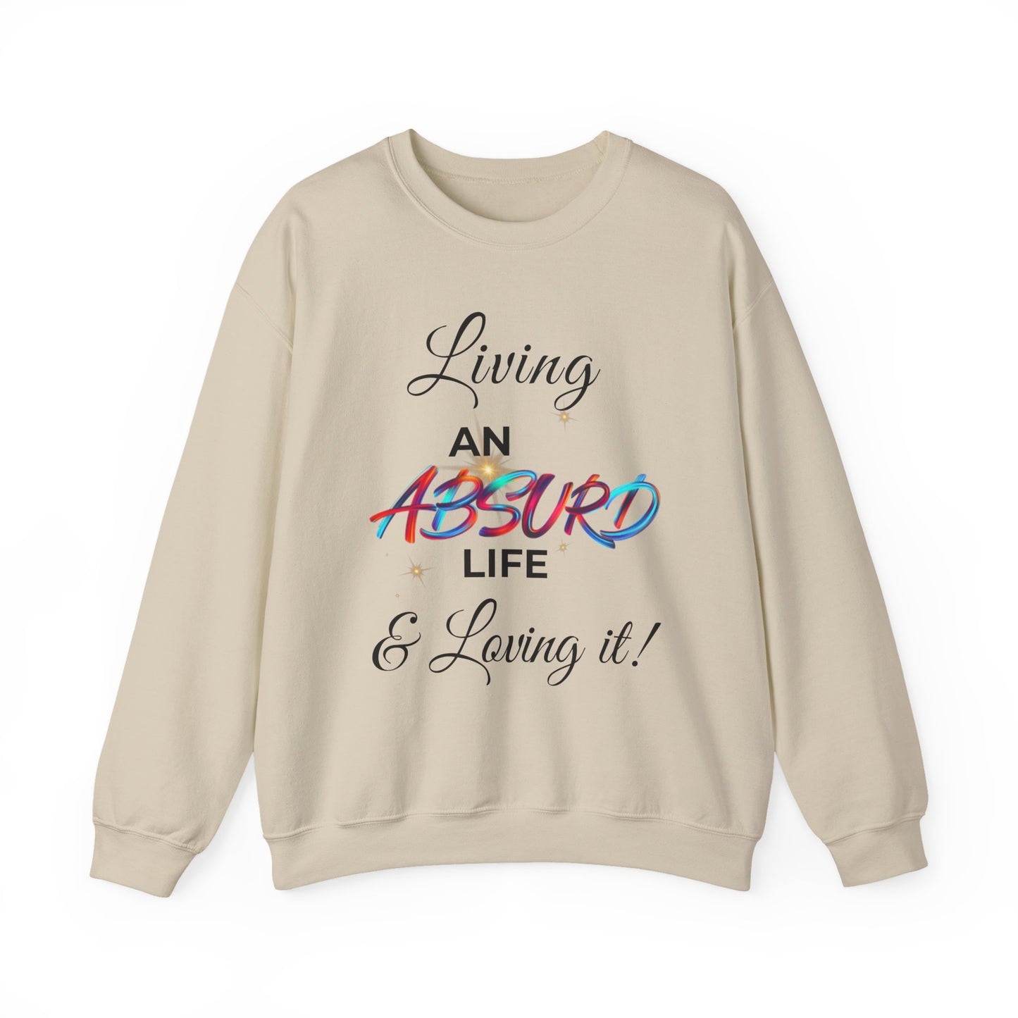 Graphic Crewneck Sweatshirt - "Living an Absurd Life & Loving It!"