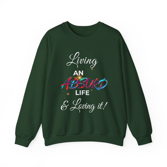 Graphic Crewneck Sweatshirt — "Living an Absurd Life & Loving It!"