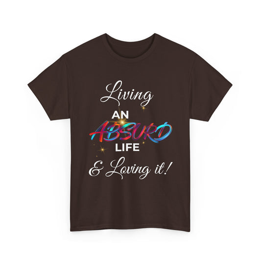 "Living an Absurd Life & Loving It!" Graphic Tee