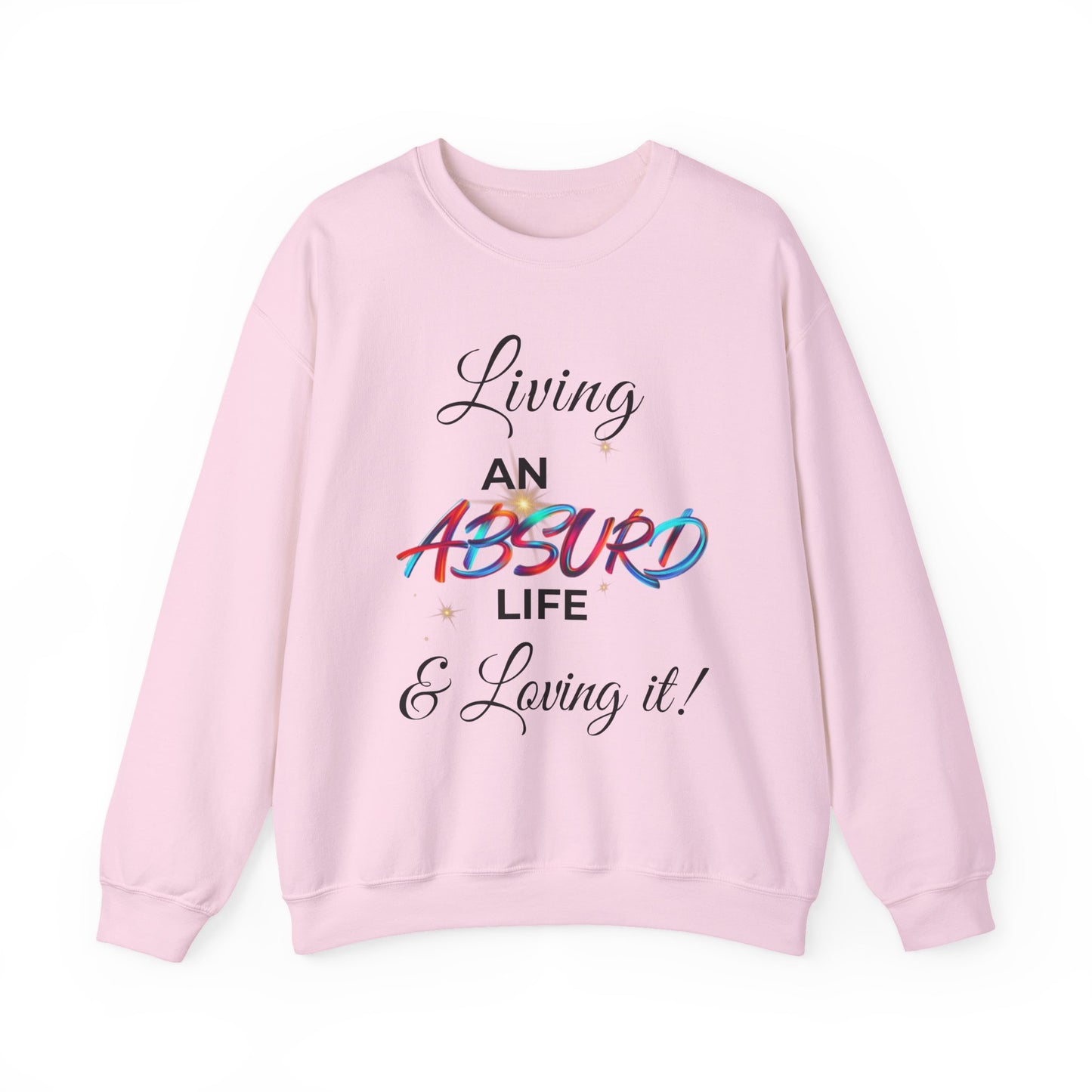 Graphic Crewneck Sweatshirt - "Living an Absurd Life & Loving It!"