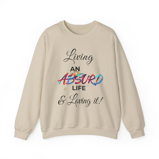 Graphic Crewneck Sweatshirt - "Living an Absurd Life & Loving It!"