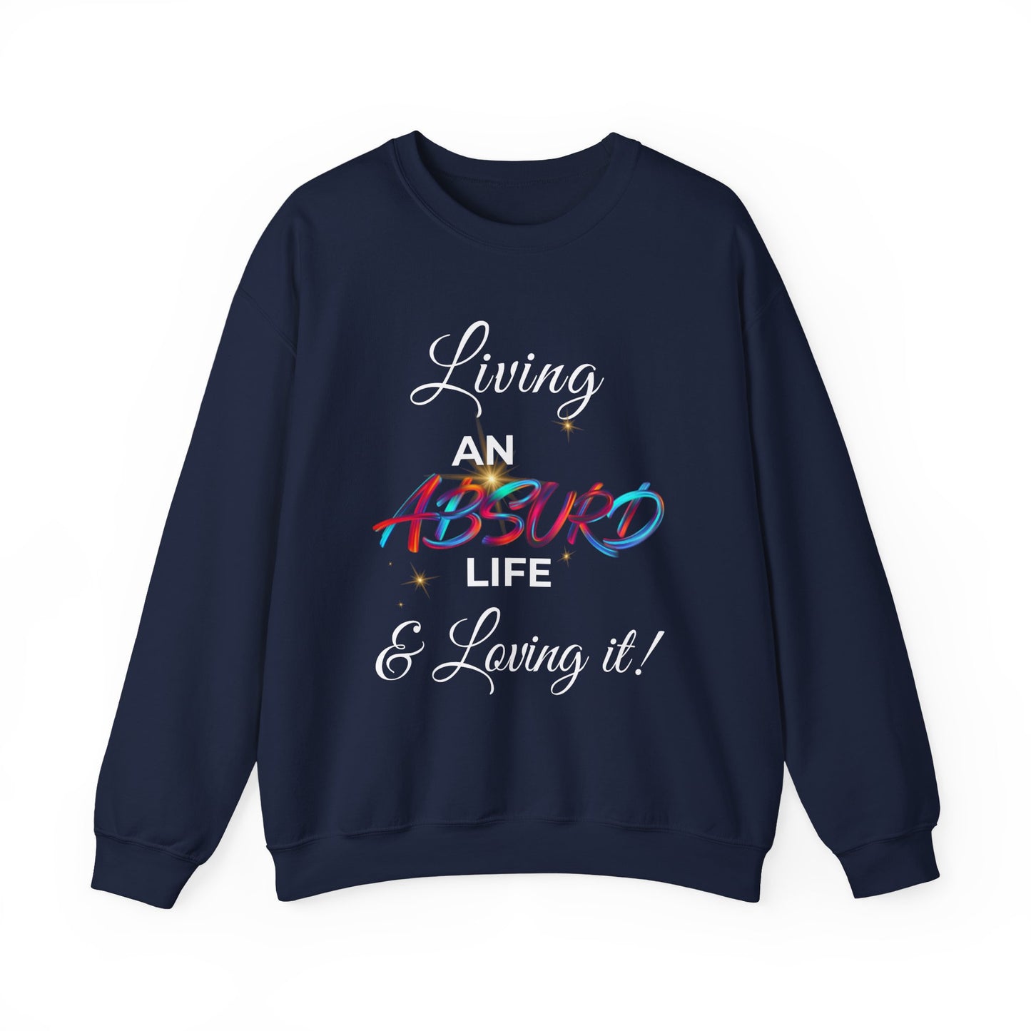 Graphic Crewneck Sweatshirt — "Living an Absurd Life & Loving It!"