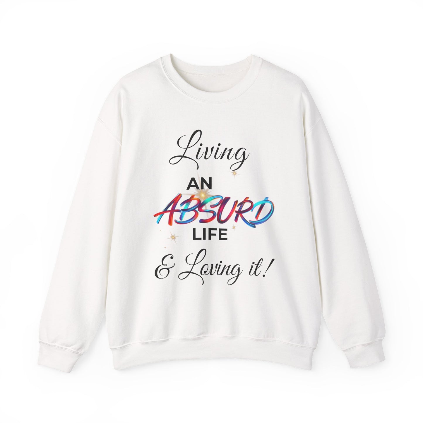 Graphic Crewneck Sweatshirt - "Living an Absurd Life & Loving It!"