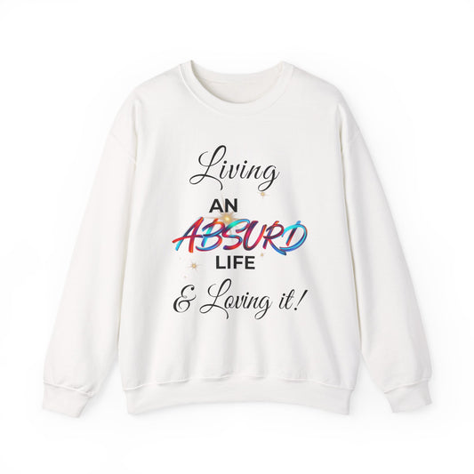 Graphic Crewneck Sweatshirt - "Living an Absurd Life & Loving It!"