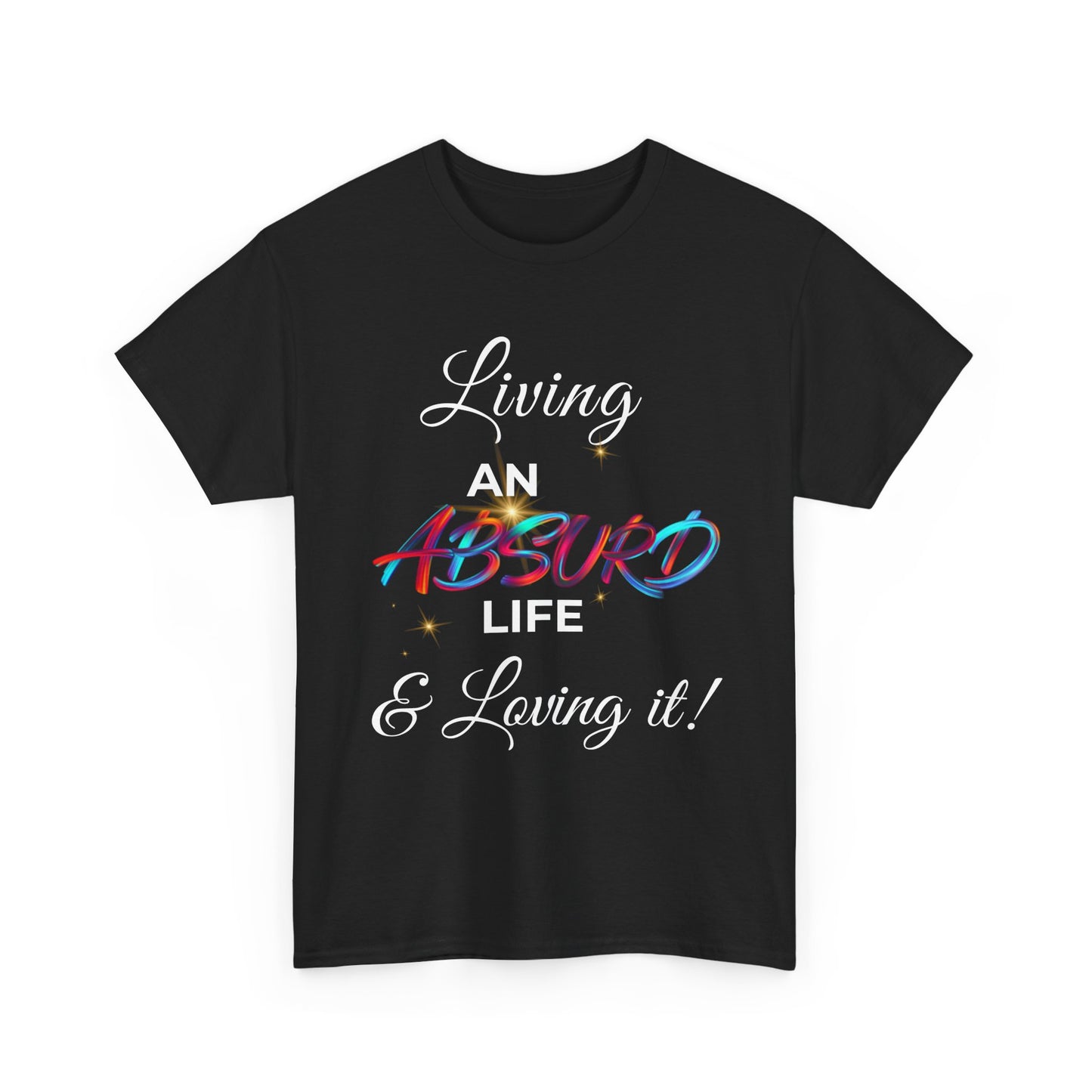 "Living an Absurd Life & Loving It!" Graphic Tee