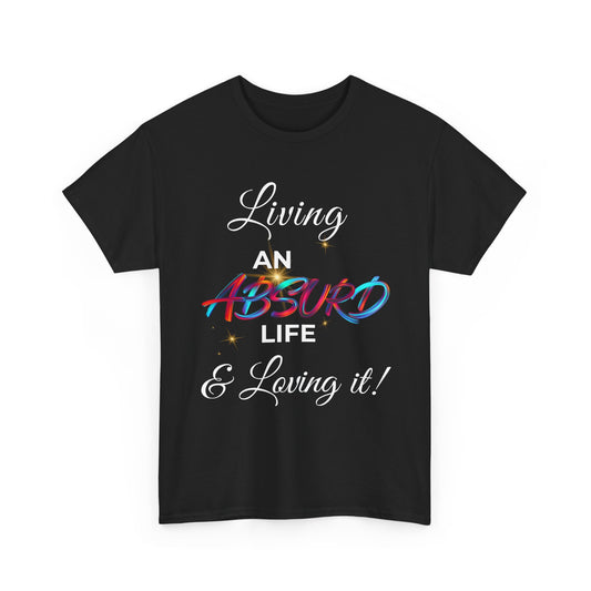 "Living an Absurd Life & Loving It!" Graphic Tee