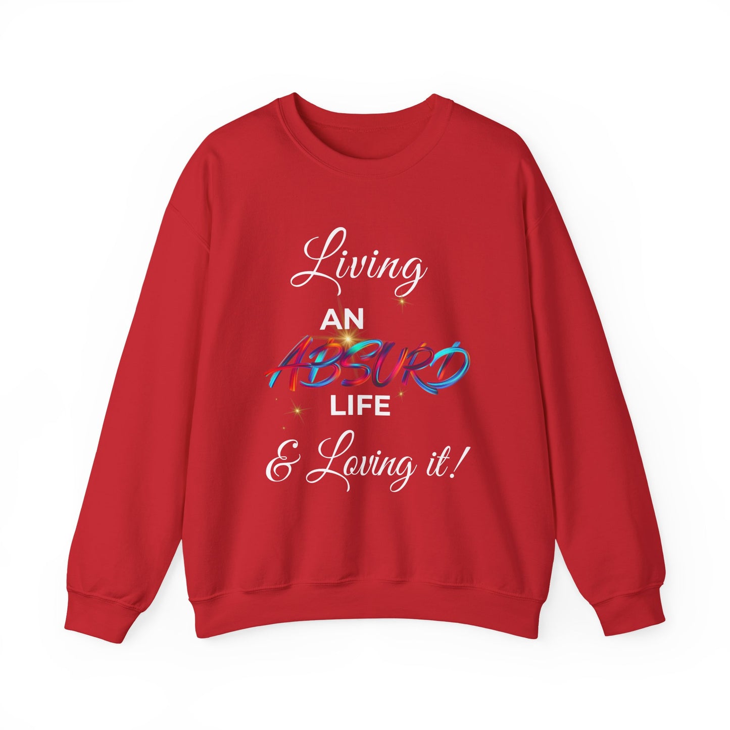 Graphic Crewneck Sweatshirt — "Living an Absurd Life & Loving It!"