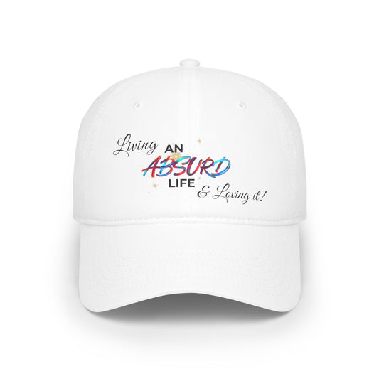 Low Profile Baseball Cap — "Living an Absurd Life & Loving It"