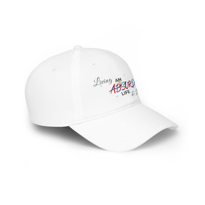 Low Profile Baseball Cap — "Living an Absurd Life & Loving It"