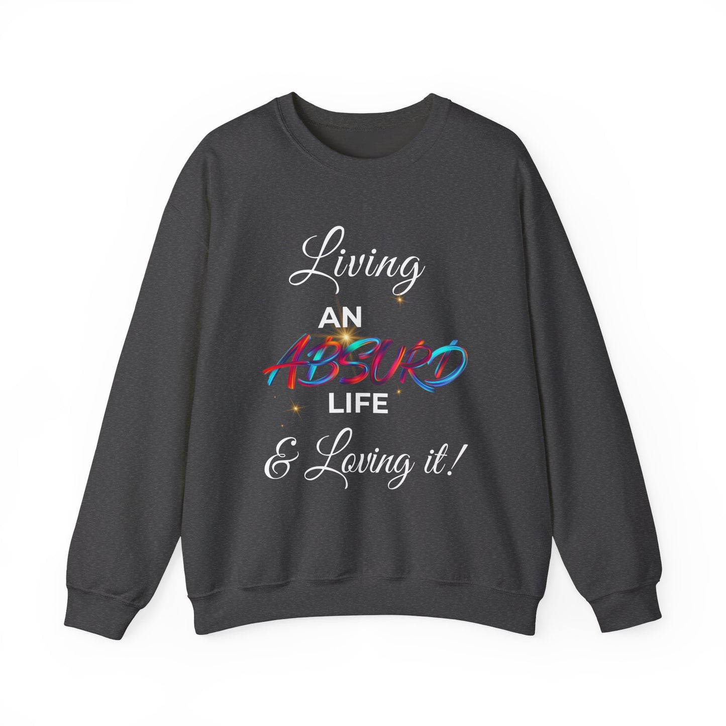 Graphic Crewneck Sweatshirt — "Living an Absurd Life & Loving It!"