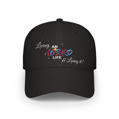 Low Profile Baseball Cap — "Living an Absurd Life & Loving It"