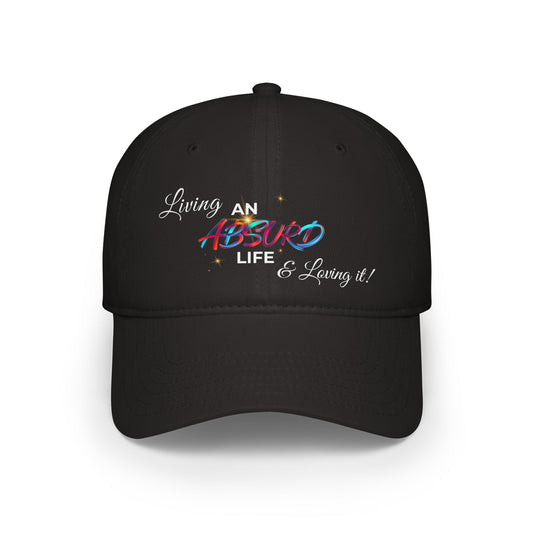Low Profile Baseball Cap — "Living an Absurd Life & Loving It"