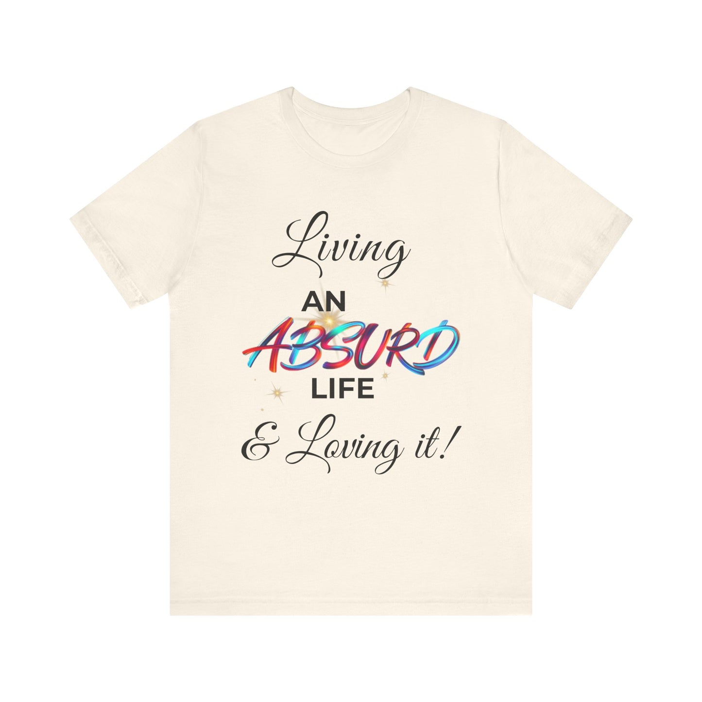 "Living an Absurd Life & Loving It!" Graphic Tee