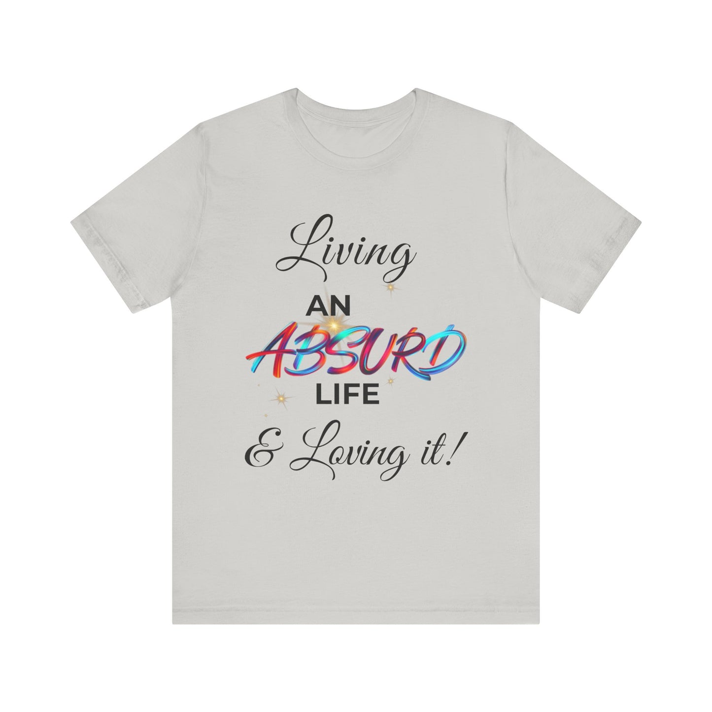 "Living an Absurd Life & Loving It!" Graphic Tee