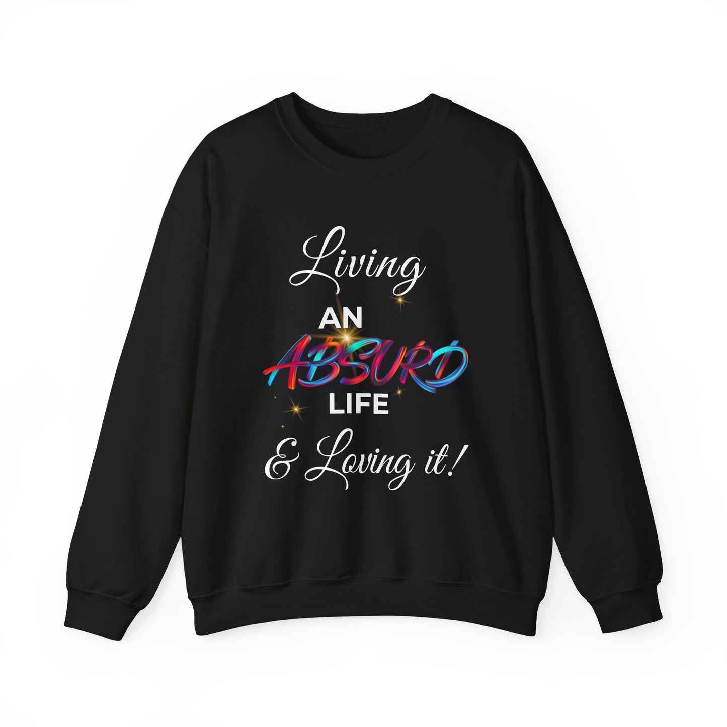 Graphic Crewneck Sweatshirt — "Living an Absurd Life & Loving It!"