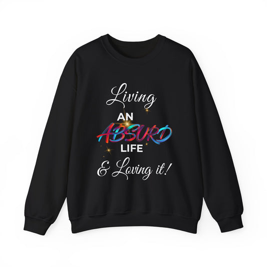 Graphic Crewneck Sweatshirt — "Living an Absurd Life & Loving It!"